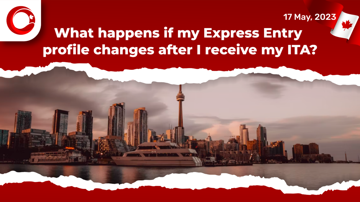 What occurs if there are modifications to my Express Entry profile subsequent to obtaining my ITA?