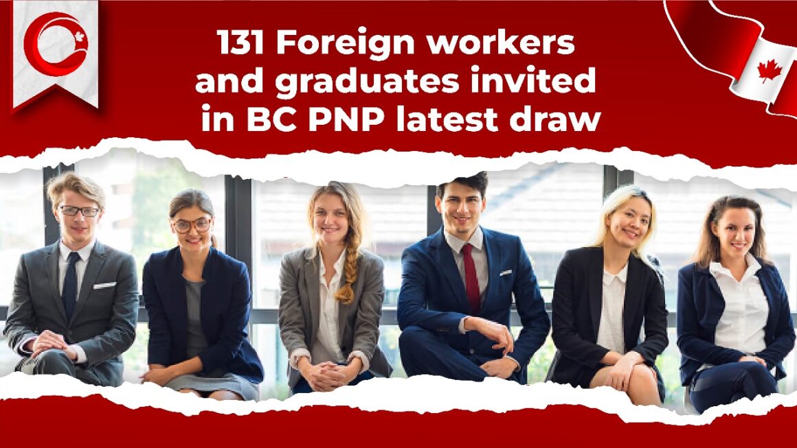 131 Foreign Workers and Graduates invited in BC PNP Latest Draw