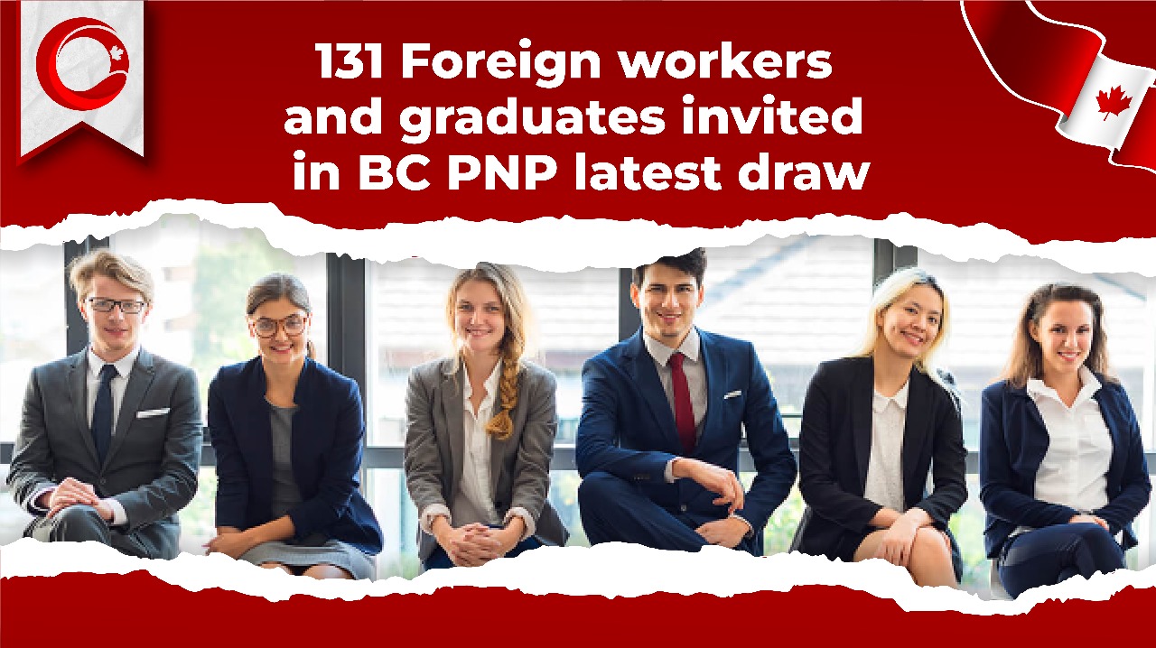 131 Foreign Workers and Graduates invited in BC PNP Latest Draw