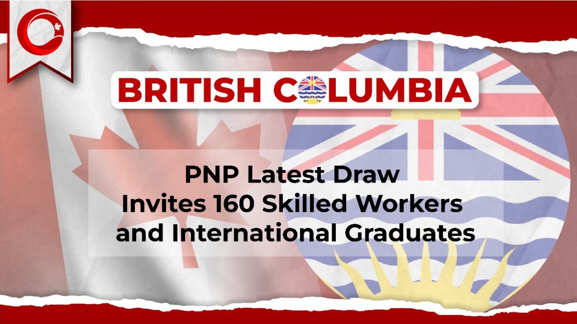 BC PNP latest draw invites 160 Skilled Workers and International Graduates