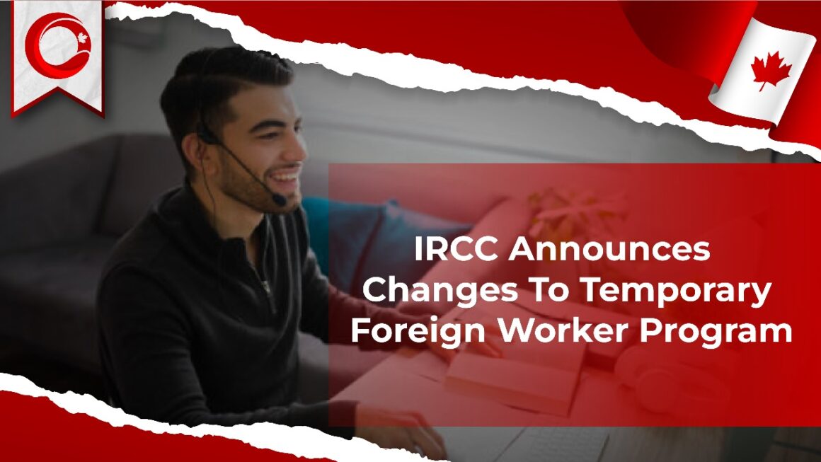 IRCC Announces Changes To Temporary Foreign Worker Program (2024)