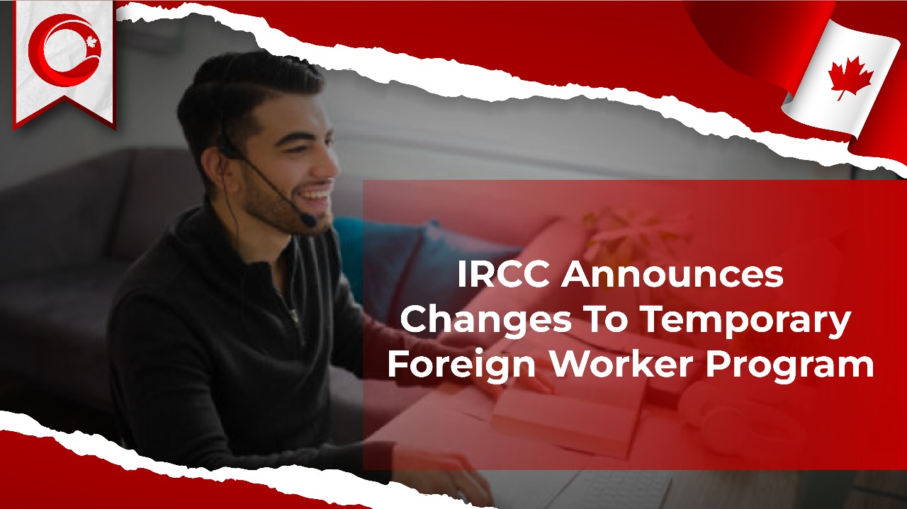 IRCC Announces Changes To Temporary Foreign Worker Program (2024)