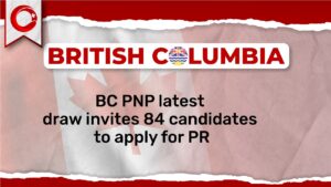 BC PNP Latest Draw invites 84 Candidates to Apply for PR