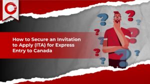 How to Secure an Invitation to Apply (ITA) for Express Entry to Canada (2024)