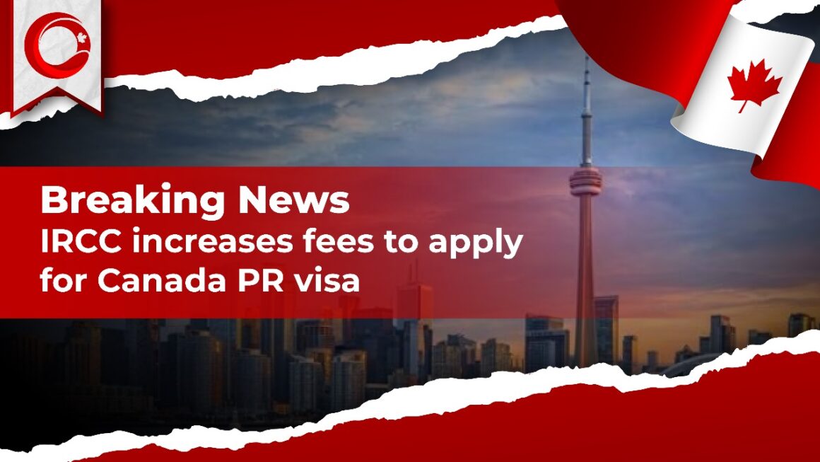 IRCC Increases Fees to Apply for Canada PR Visa – Breaking News