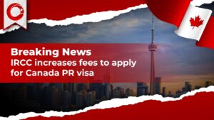 IRCC Increases Fees to Apply for Canada PR Visa - Breaking News