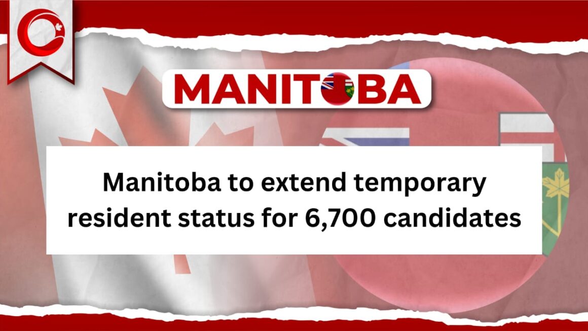 Manitoba to extend temporary resident status for 6,700 candidates