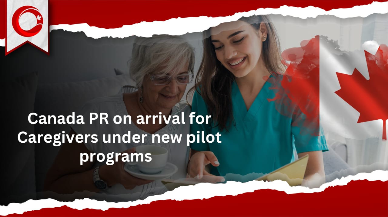 Canada PR on arrival for Caregivers under new pilot programs