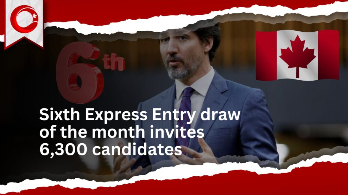 Sixth Express Entry draw of the month invites 6,300 candidates
