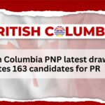 British Columbia PNP latest draw invites 163 candidates for PR