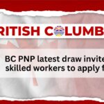 BC PNP latest draw invites 156 skilled workers to apply for PR